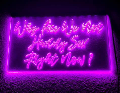 Why Are We Not Having Sex Right Now Neon Sign For Living Room Etsy