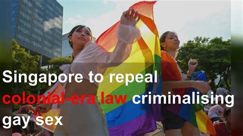 Singapore To Repeal Colonial Era Law Criminalising Gay Sex Youtube