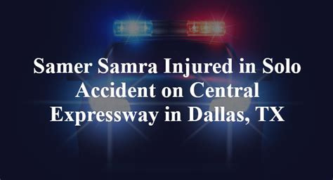 Samer Samra Injured In Car Accident On Central Expressway In Dallas Tx