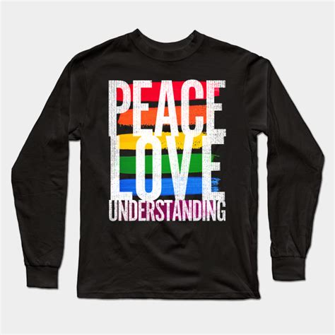 Peace Love And Understanding Peace Long Sleeve T Shirt Teepublic