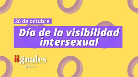 Fundación Iguales On Twitter 26 De Octubre Día De La Visibilidad Intersexual 💜💛 🟣no Es Una
