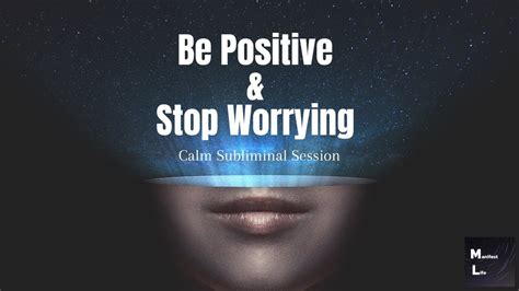 Be Positive And Stop Worrying Calm Subliminal Sessions From Manifest Life Youtube