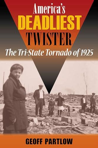 Americas Deadliest Twister The Tri State Tornado Of 1925 Shawnee