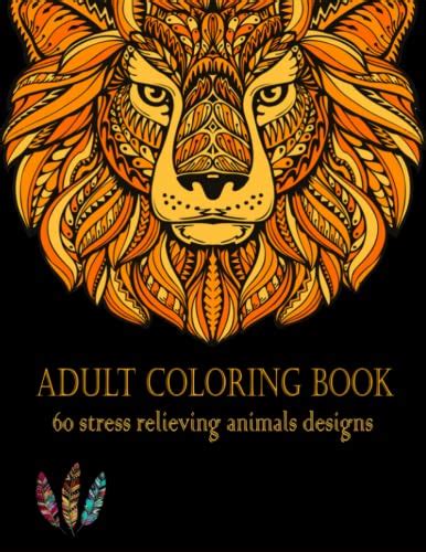 Adult Coloring Book 60 Stress Relieving Animals Designs A Great T
