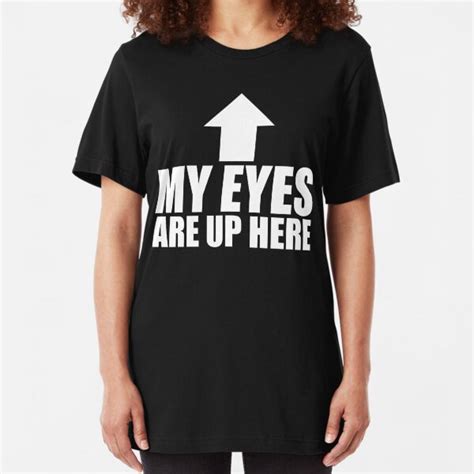 My Eyes Are Up Here T Shirts Redbubble
