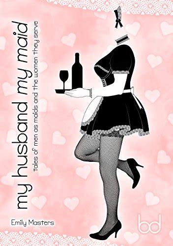 My Husband My Maid Tales Of Men As Maids And The Women They Serve Ebook Masters Emily