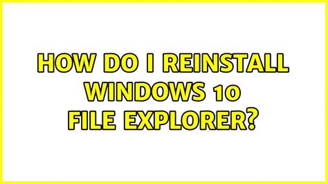 How Do I Reinstall Windows 10 File Explorer Youtube