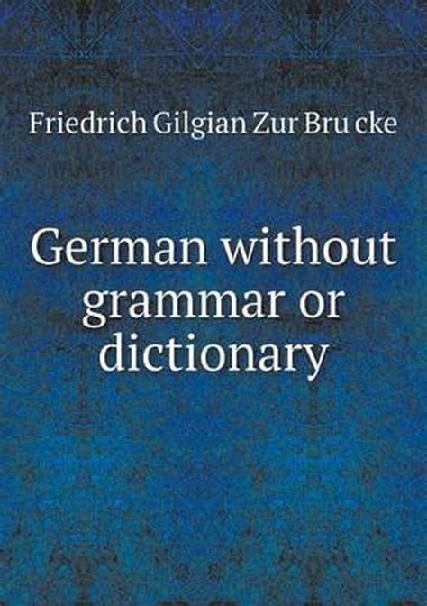German Without Grammar Or Dictionary Friedrich Gilgian Zur Brücke