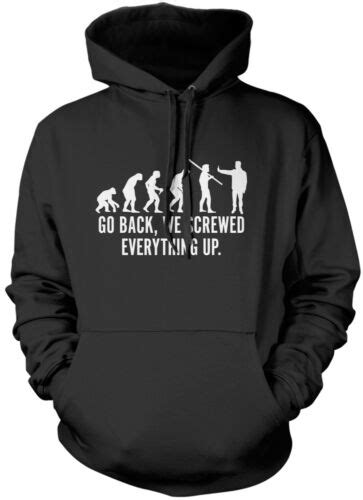 evolution go back we screwed everything up unisex hoodie ebay