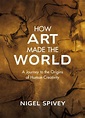 How Art Made the World by Nigel Spivey — Reviews, Discussion, Bookclubs ...
