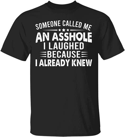 Someone Called Me An Asshole I Laughed Because I Already Knew T Shirt
