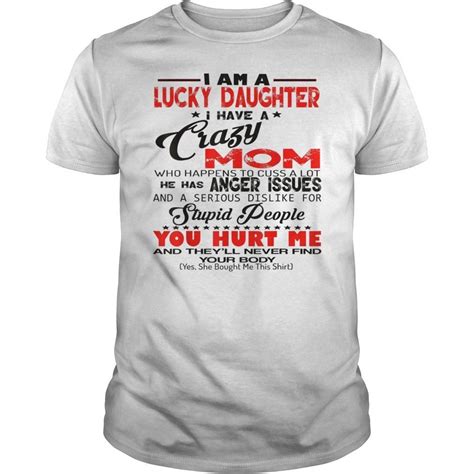 I Am A Lucky Daughter I Have A Crazy Mom T Shirt Hoodie Tank Top Quotes