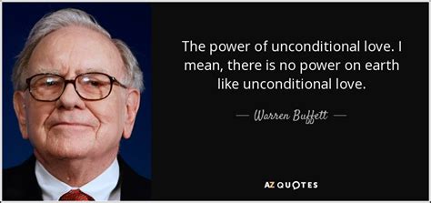 Warren Buffett Quote The Power Of Unconditional Love I Mean There Is