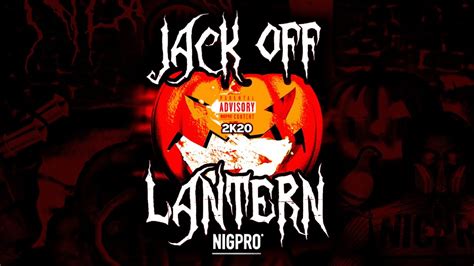 Nigpro Jack Off Lantern 2k20 Official Audio Youtube