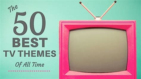 Best Tv Theme Songs Top 50 Of All Time