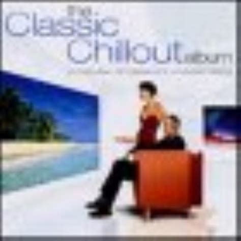 Various Artists The Classic Chillout Album Uk 2 Cd Album Set Double Cd 213752