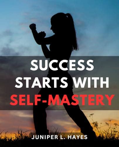 Success Starts With Self Mastery Mastering The Art Of Daily Self