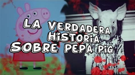 La Escalofriante Verdad Detrás De Peppa Pig Youtube