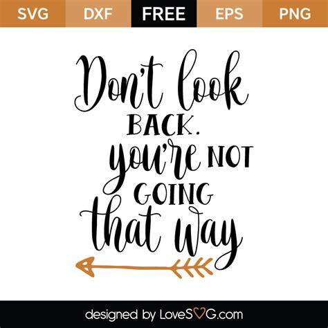 Find all the best picture quotes, sayings and quotations on picturequotes.com. Don't look back you're not going that way | Lovesvg.com