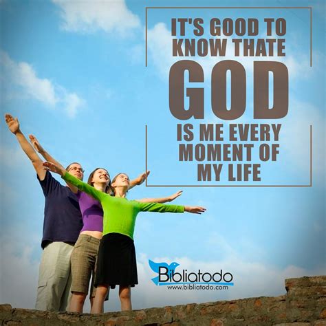 Its Good To Know That God Is Me Every Moment Of My Life Christian