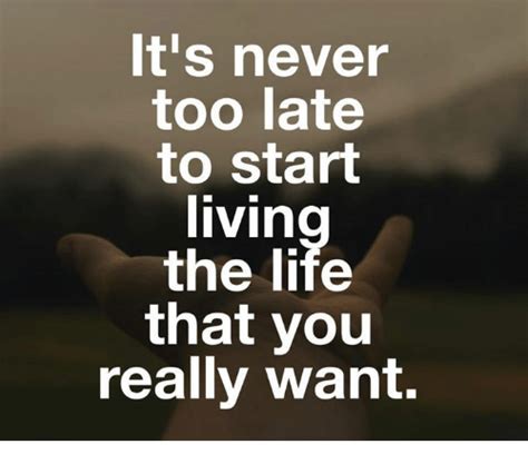 Its Never Too Late To Start Livin The Life That 28156291png 500×440