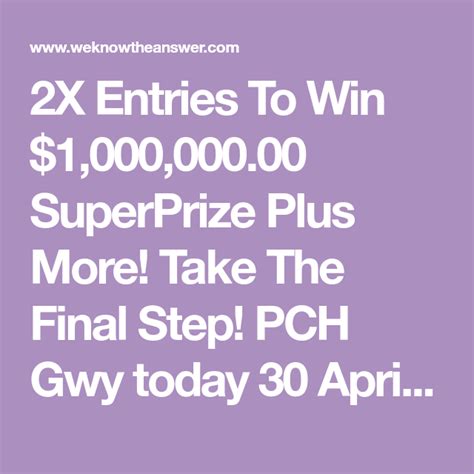 2x Entries To Win 100000000 Superprize Plus More Take The Final Step Pch Gwy Today 30