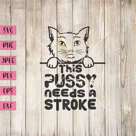 This Pussy Needs A Stroke Svg Pussy Art Pussy T Shirt Pussy Etsy
