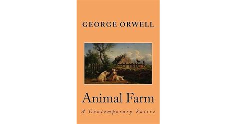 Animal Farm A Contemporary Satire By George Orwell