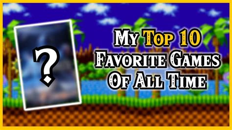 My Top 10 Favorite Games Of All Time Youtube