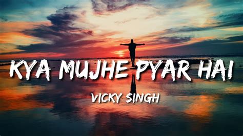 Kya Mujhe Pyar Hai Unplugged Version Lyrics Vicky Singh Youtube