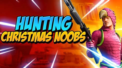 Hunting Fortnite Christmas Noobs Youtube