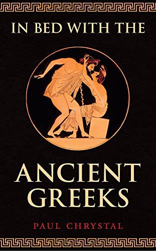 In Bed With The Ancient Greeks Sex And Sexuality In Ancient Greece Chrystal Paul