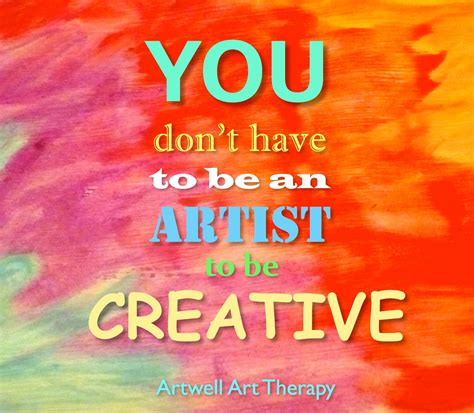 You don't have to be an artist to be creative. | Art therapy, Therapy 