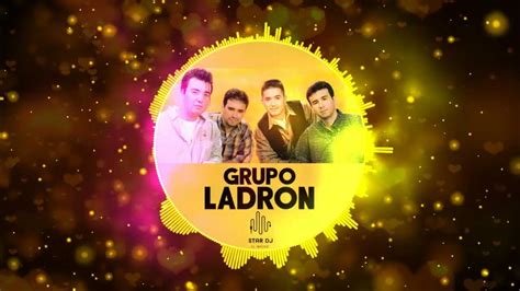 01 Grupo Ladron Mix By Star Dj Youtube