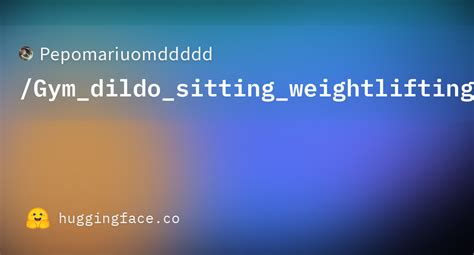 Pepomariuomdddddgymdildosittingweightlifting At Main