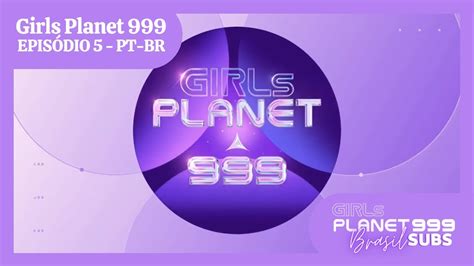 Girls Planet 999 Episódio 5 Legendado Pt Br Youtube