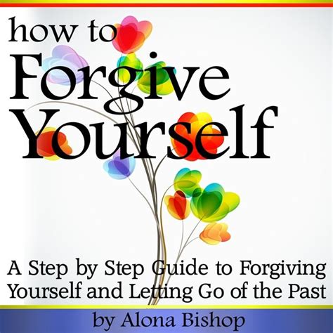 2017 How To Forgive Yourself A Step By Step Guide To Forgiving