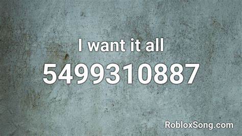 I Want It All Roblox Id Roblox Music Codes