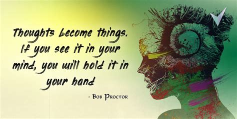 Are all euphemisms for result of thinking. If You See it in Your Mind, You will Hold it in Your Hand | Bob Proctor Quote