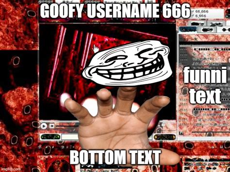 Goofy Username 666 Imgflip