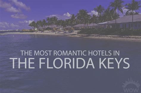 11 Most Romantic Hotels In The Florida Keys 2023 Wow Travel