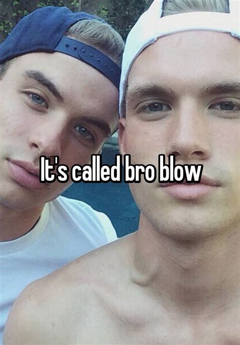 It S Called Bro Blow