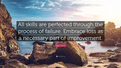 Jerry Lynch Quote All Skills Are Perfected Through The Process Of