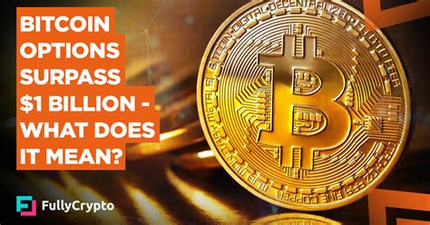 How do traders know what to do? Bitcoin Options Surpass $1 Billion - What Does It Mean?
