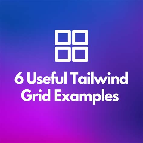 6 Useful Tailwind Grid Examples To Check Out With Code Snippets