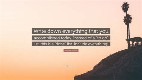 Jennifer Louden Quote Write Down Everything That You Accomplished
