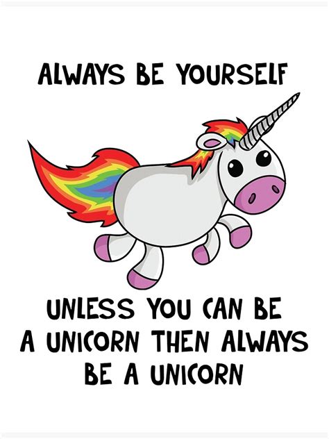 Always Be Yourself Unless You Can Be A Unicorn Then Be A Unicorn