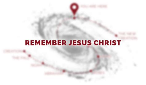 Remember Jesus Christ