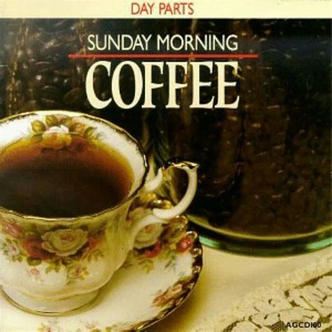 Elegant Sunday Morning Coffee Sunday Coffee Morning Coffee