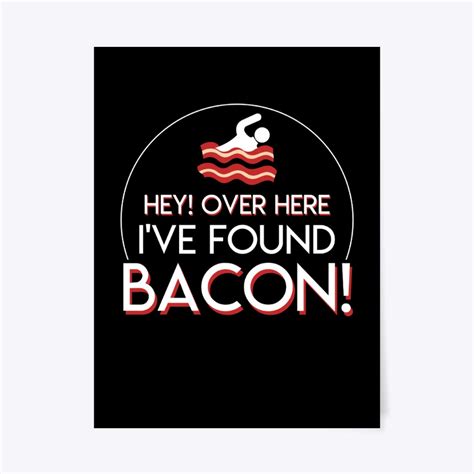Hey Over Here Ive Found Swimming Bacon T Poster 18x24 Ebay